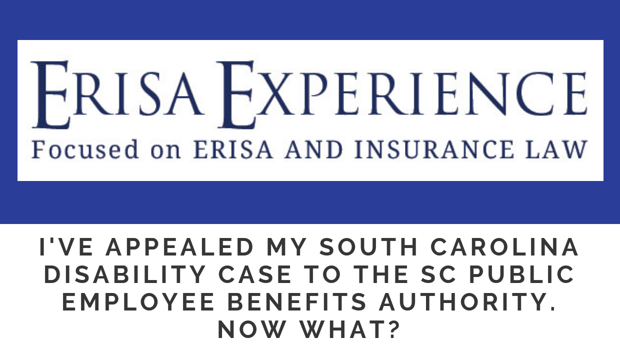 I’ve appealed my South Carolina disability case to the SC Public Employee Benefits Authority.  Now what?